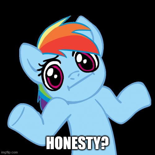 Pony Shrugs Meme | HONESTY? | image tagged in memes,pony shrugs | made w/ Imgflip meme maker