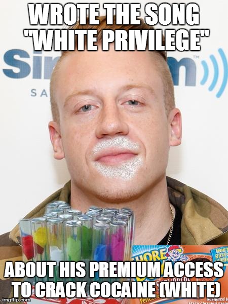 WROTE THE SONG "WHITE PRIVILEGE" ABOUT HIS PREMIUM ACCESS TO CRACK COCAINE (WHITE) | made w/ Imgflip meme maker