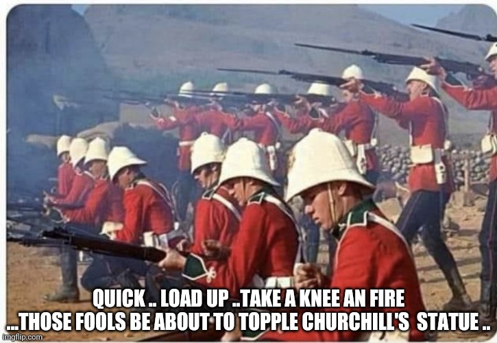 Take the knee | QUICK .. LOAD UP ..TAKE A KNEE AN FIRE ...THOSE FOOLS BE ABOUT TO TOPPLE CHURCHILL'S  STATUE .. | image tagged in take the knee | made w/ Imgflip meme maker