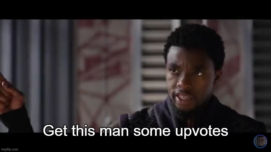 Black Panther - Get this man a shield | Get this man some upvotes | image tagged in black panther - get this man a shield | made w/ Imgflip meme maker