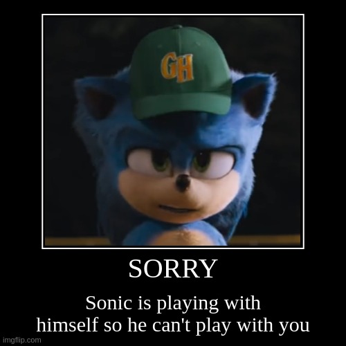 Sonic is playing with himself | image tagged in funny,demotivationals,sonic,movie | made w/ Imgflip demotivational maker