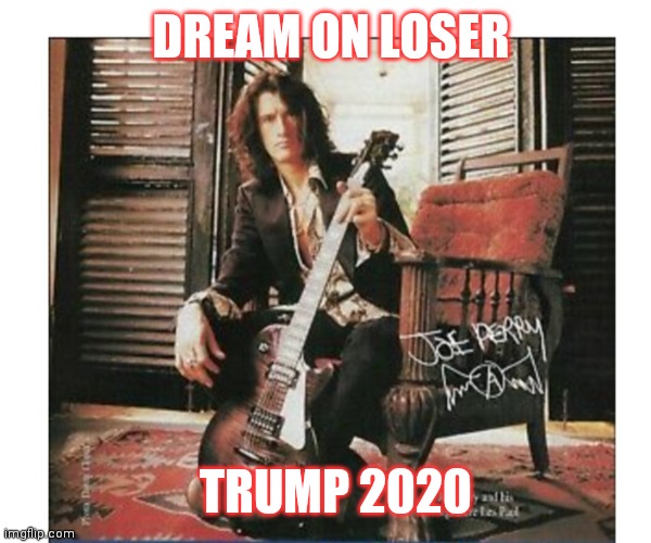 DREAM ON LOSER TRUMP 2020 | made w/ Imgflip meme maker