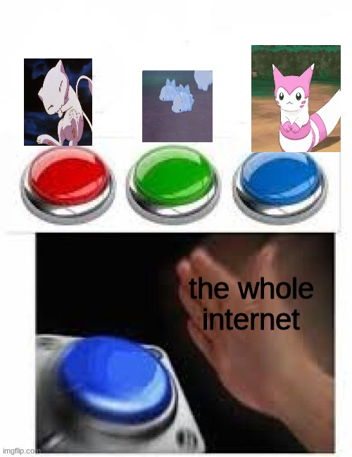 mew,snom,furret |  the whole internet | image tagged in red green blue buttons,furret,snom,mew | made w/ Imgflip meme maker
