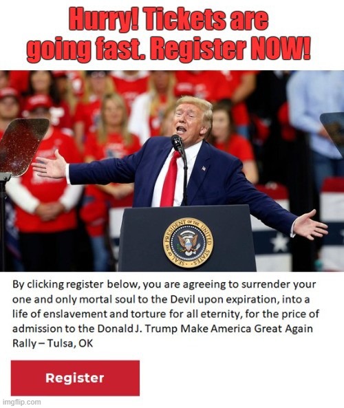 Click "Register" for the Tulsa MAGA Rally | image tagged in trump rally,maga,tulsa,soul,devil,disclaimer | made w/ Imgflip meme maker