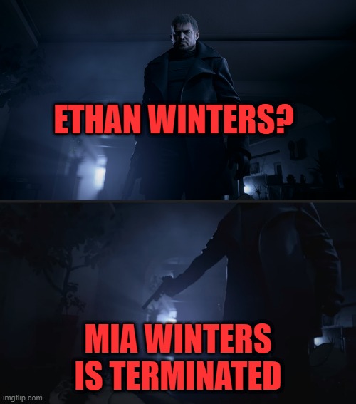 ETHAN WINTERS? MIA WINTERS IS TERMINATED | image tagged in resident evil,capcom | made w/ Imgflip meme maker