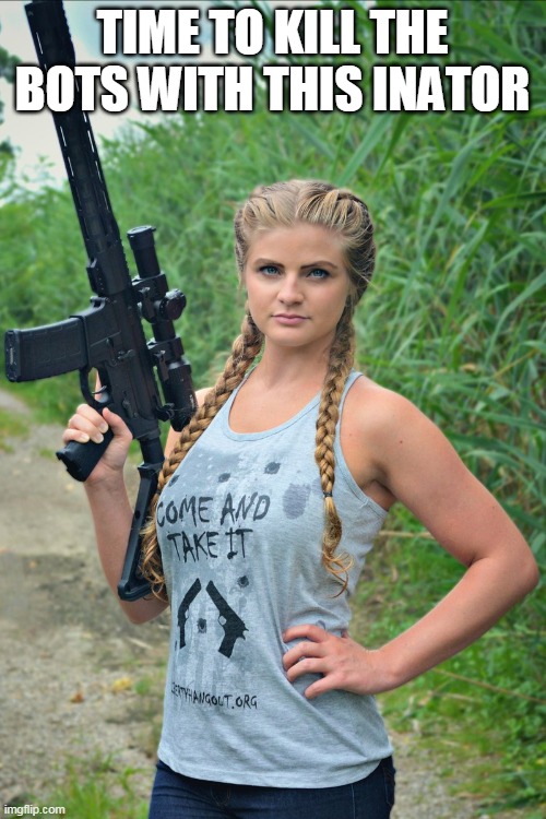 Kaitlin Bennett | TIME TO KILL THE BOTS WITH THIS INATOR | image tagged in kaitlin bennett | made w/ Imgflip meme maker
