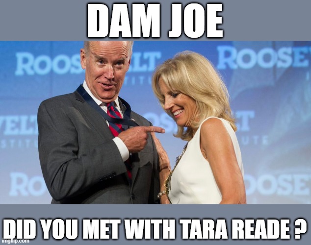 DAM JOE DID YOU MET WITH TARA READE ? | made w/ Imgflip meme maker