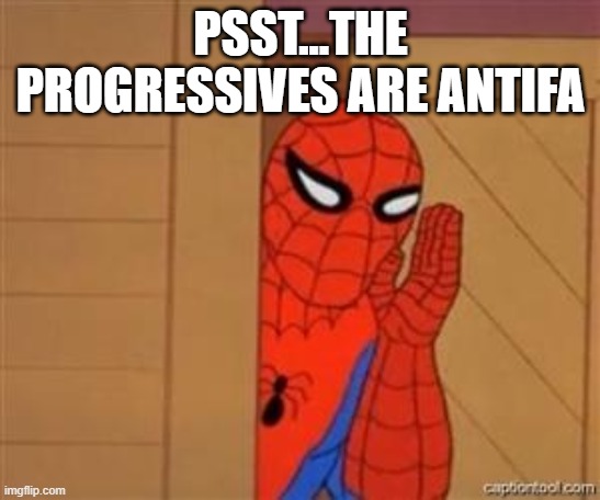 psst spiderman | PSST...THE PROGRESSIVES ARE ANTIFA | image tagged in psst spiderman | made w/ Imgflip meme maker