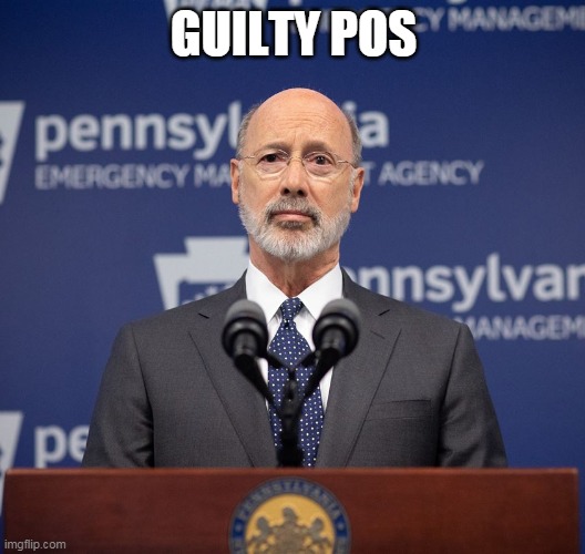 Gov. Wolf - PA | GUILTY POS | image tagged in gov wolf - pa | made w/ Imgflip meme maker