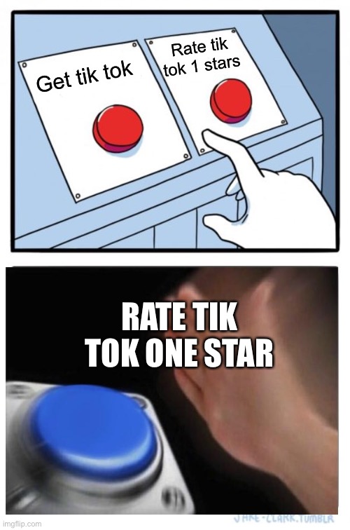 Easy choice | Rate tik tok 1 stars; Get tik tok; RATE TIK TOK ONE STAR | image tagged in memes,two buttons | made w/ Imgflip meme maker