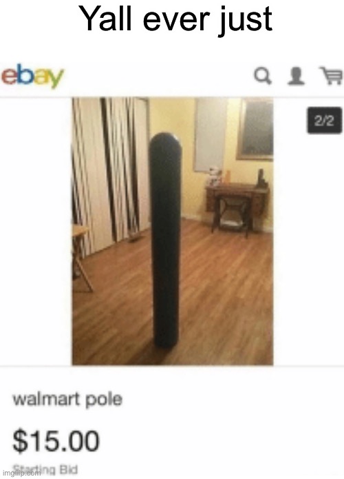 Walmart pole | Yall ever just | image tagged in walmart | made w/ Imgflip meme maker