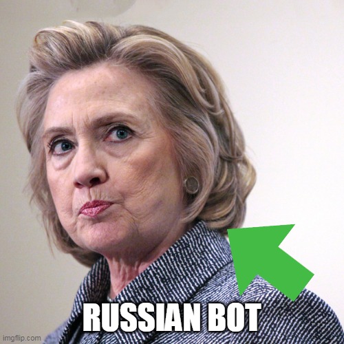 hillary clinton pissed | RUSSIAN BOT | image tagged in hillary clinton pissed | made w/ Imgflip meme maker