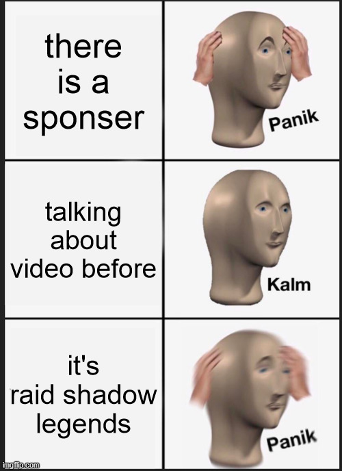 Panik Kalm Panik | there is a sponser; talking about video before; it's raid shadow legends | image tagged in memes,panik kalm panik,youtube | made w/ Imgflip meme maker