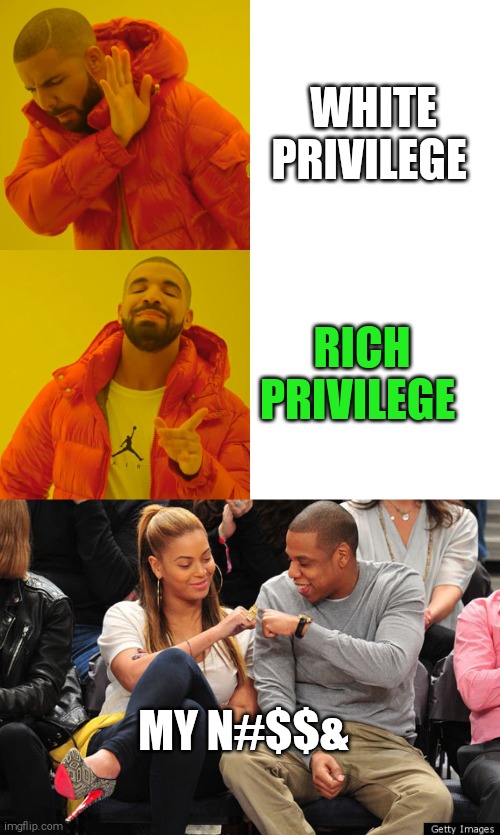 WHITE PRIVILEGE; RICH PRIVILEGE; MY N#$$& | image tagged in memes,white privilege | made w/ Imgflip meme maker