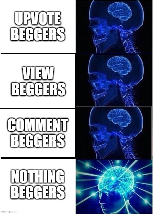(insert meme title) | UPVOTE BEGGERS; VIEW BEGGERS; COMMENT BEGGERS; NOTHING BEGGERS | image tagged in memes,insert meme title,beggar | made w/ Imgflip meme maker