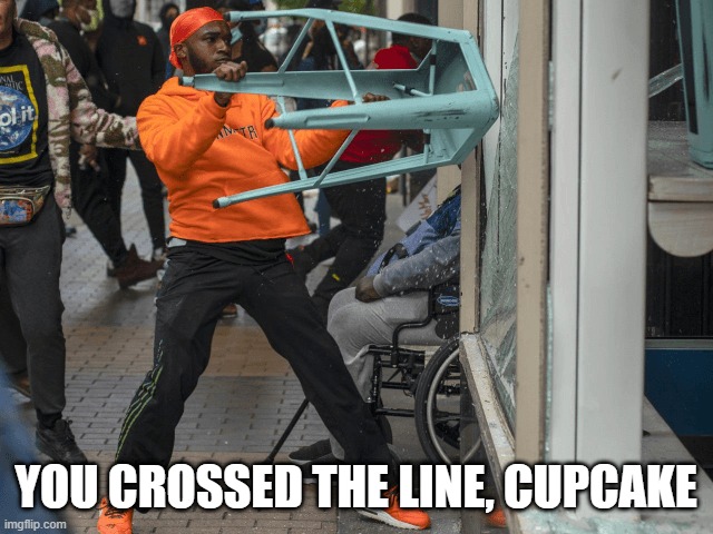 FBI Arrests Cleveland Man Who Allegedly Vandalized Colossal Cupcakes During Protest | YOU CROSSED THE LINE, CUPCAKE | image tagged in cupcakes,cleveland | made w/ Imgflip meme maker