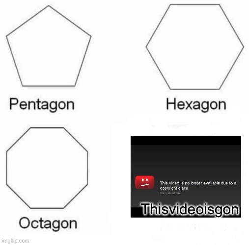 Pentagon Hexagon Octagon Meme | Thisvideoisgon | image tagged in memes,pentagon hexagon octagon,youtube,access denied,funny memes | made w/ Imgflip meme maker