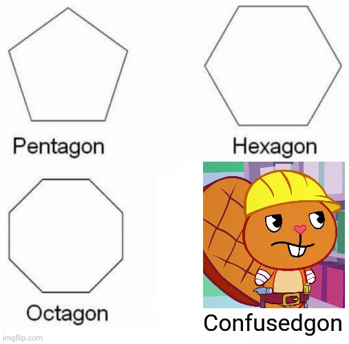 Pentagon Hexagon Octagon | Confusedgon | image tagged in memes,pentagon hexagon octagon,confused handy htf,happy tree friends,funny,fun | made w/ Imgflip meme maker