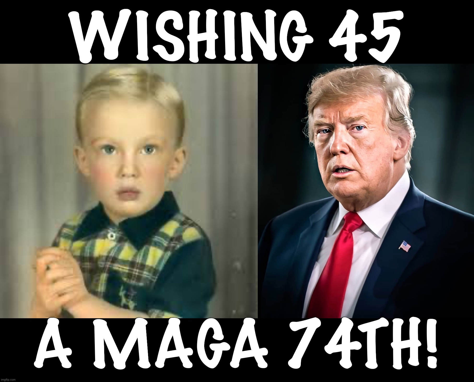 Happy 74th to our 45th! | WISHING 45; A MAGA 74TH! | image tagged in maga | made w/ Imgflip meme maker