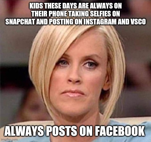 Karen logic | KIDS THESE DAYS ARE ALWAYS ON THEIR PHONE TAKING SELFIES ON SNAPCHAT AND POSTING ON INSTAGRAM AND VSCO; ALWAYS POSTS ON FACEBOOK | image tagged in karen the manager will see you now,memes,karen,ok boomer | made w/ Imgflip meme maker
