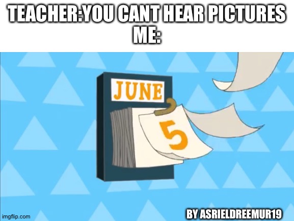 Teacher:Where is Perry? | TEACHER:YOU CANT HEAR PICTURES
ME:; BY ASRIELDREEMUR19 | image tagged in phineas and ferb,blank | made w/ Imgflip meme maker