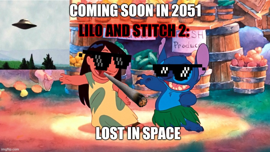 Lilo And Stitch 2: Lost In Space | LILO AND STITCH 2:; COMING SOON IN 2051; LOST IN SPACE | image tagged in lilo and stitch,space | made w/ Imgflip meme maker
