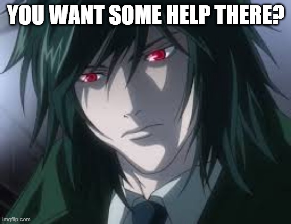 Teru Mikami | YOU WANT SOME HELP THERE? | image tagged in teru mikami | made w/ Imgflip meme maker