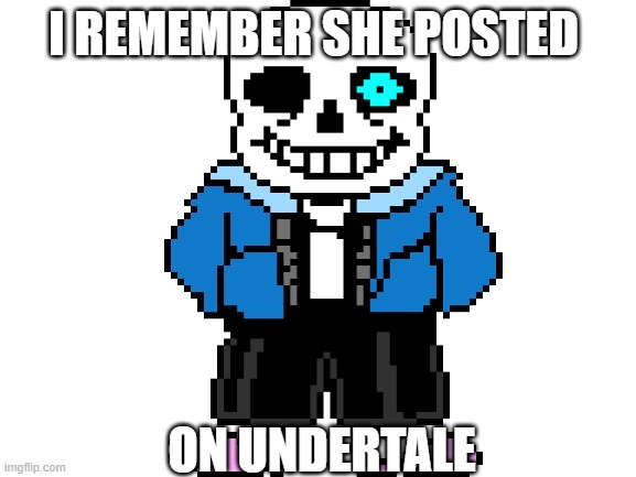 Give the Tik Tok stream a BAD TIME | I REMEMBER SHE POSTED; ON UNDERTALE | made w/ Imgflip meme maker