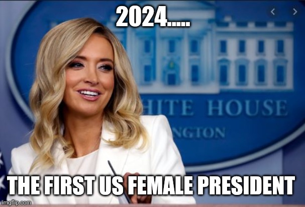 Kayleigh McEnany | 2024..... THE FIRST US FEMALE PRESIDENT | image tagged in kayleigh mcenany | made w/ Imgflip meme maker