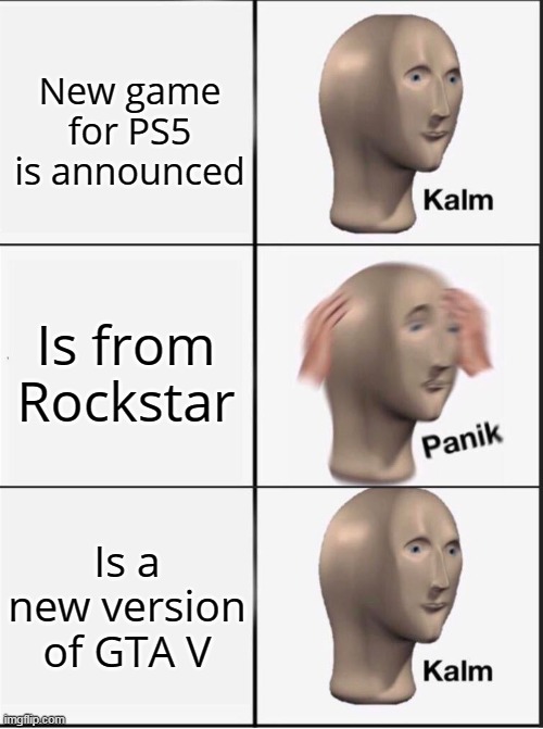 Is that GTA VI? | New game for PS5 is announced; Is from Rockstar; Is a new version of GTA V | image tagged in reverse kalm panik | made w/ Imgflip meme maker