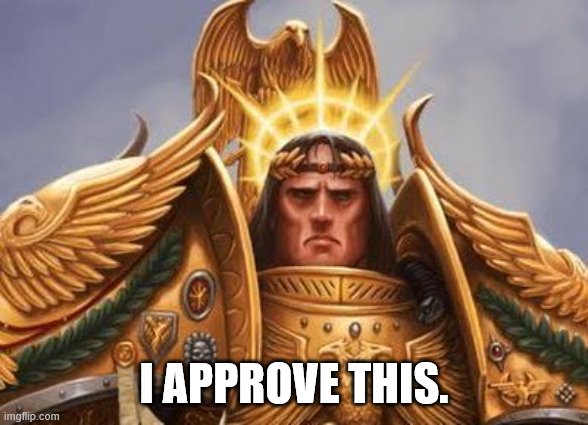 Emperor of mankind | I APPROVE THIS. | image tagged in emperor of mankind | made w/ Imgflip meme maker