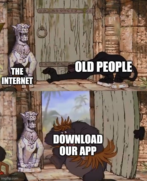 Jungle Book | OLD PEOPLE; THE INTERNET; DOWNLOAD OUR APP | image tagged in jungle book | made w/ Imgflip meme maker