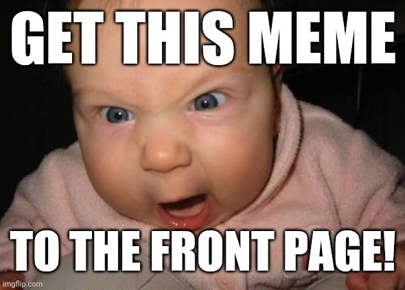 Evil Baby Meme | GET THIS MEME TO THE FRONT PAGE! | image tagged in memes,evil baby | made w/ Imgflip meme maker