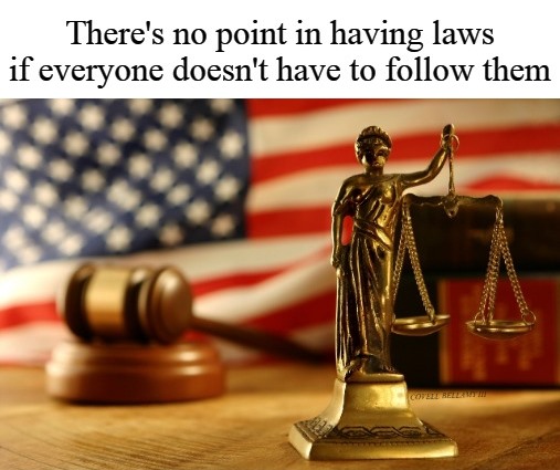 High Quality Laws No Point In Having Them If Everyone Doesn't Have To Follow Blank Meme Template