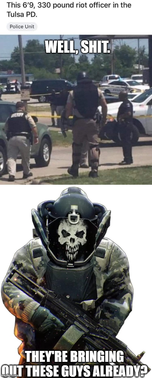 Juggernaut | WELL, SHIT. THEY'RE BRINGING OUT THESE GUYS ALREADY? | image tagged in police,heavy | made w/ Imgflip meme maker