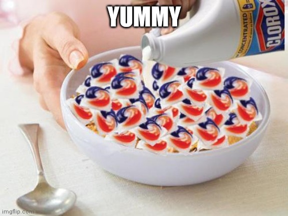 Tide Pods | YUMMY | image tagged in tide pods | made w/ Imgflip meme maker