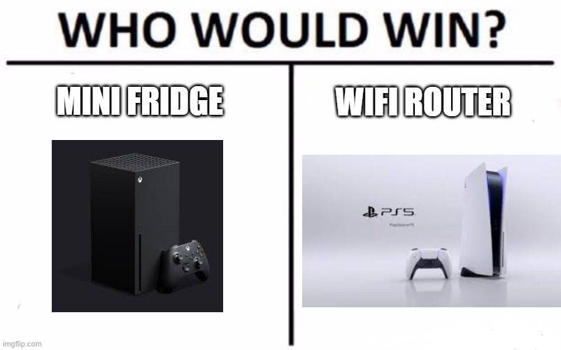 Of course ps5 wins | MINI FRIDGE; WIFI ROUTER | image tagged in memes,who would win,ps5,xbox | made w/ Imgflip meme maker