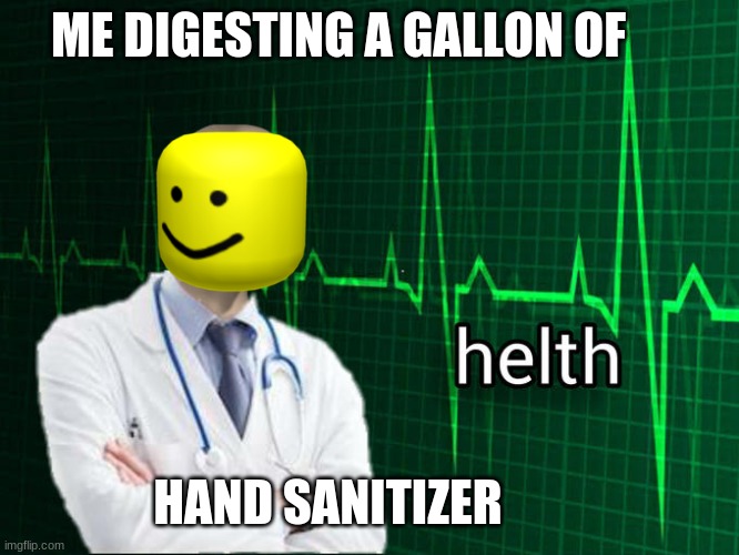 Stonks Helth | ME DIGESTING A GALLON OF; HAND SANITIZER | image tagged in stonks helth | made w/ Imgflip meme maker