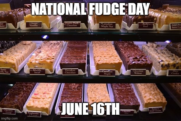 National Fudge Day | NATIONAL FUDGE DAY; JUNE 16TH | image tagged in food | made w/ Imgflip meme maker