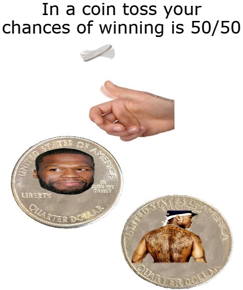 High Quality Coin Toss Is 50/50 Blank Meme Template