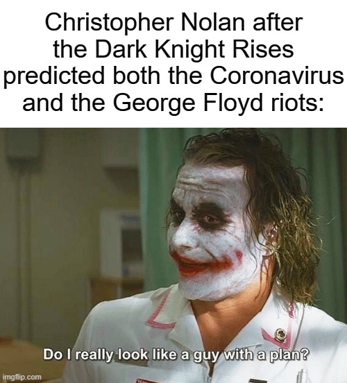 Christopher Nolan after the Dark Knight Rises predicted both the Coronavirus and the George Floyd riots: | image tagged in the dark knight,coronavirus,george floyd | made w/ Imgflip meme maker