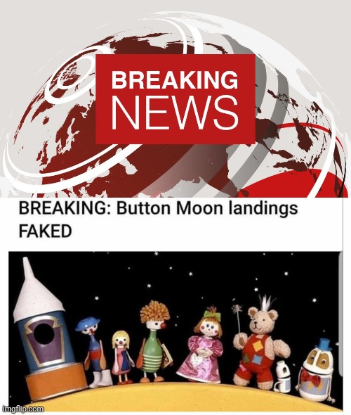Breaking News... | image tagged in breaking news,fake,moon landing,button | made w/ Imgflip meme maker