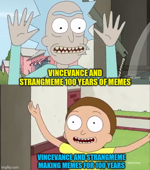 VINCEVANCE AND STRANGMEME 100 YEARS OF MEMES VINCEVANCE AND STRANGMEME MAKING MEMES FOR 100 YEARS | made w/ Imgflip meme maker