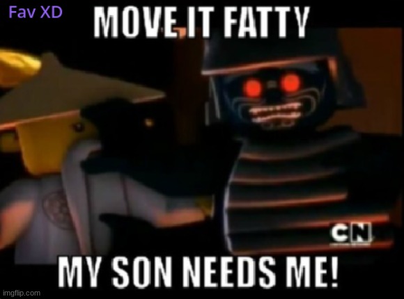 Move It, Fatty! | image tagged in ninjago,wu,lord garmadon | made w/ Imgflip meme maker
