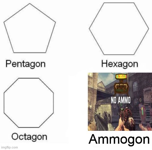 Pentagon Hexagon Octagon | Ammogon | image tagged in memes,pentagon hexagon octagon | made w/ Imgflip meme maker