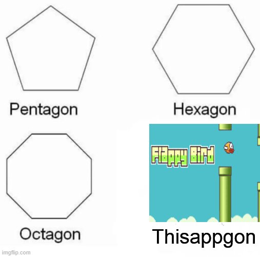 Pentagon Hexagon Octagon Meme | Thisappgon | image tagged in memes,pentagon hexagon octagon | made w/ Imgflip meme maker