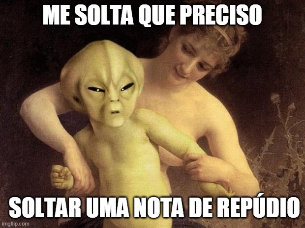ET me segura | ME SOLTA QUE PRECISO; SOLTAR UMA NOTA DE REPÚDIO | image tagged in et me segura | made w/ Imgflip meme maker