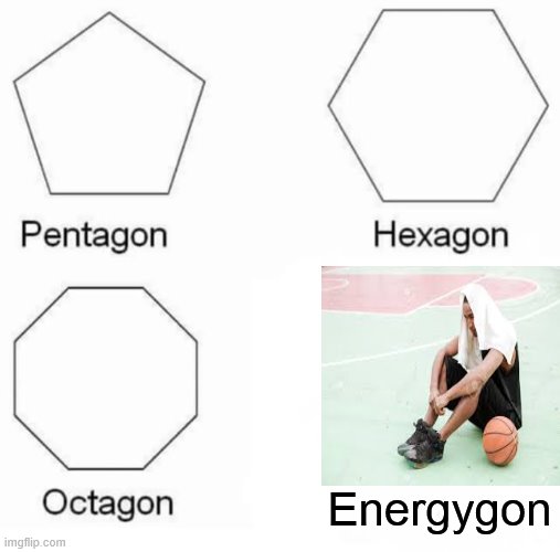 Pentagon Hexagon Octagon Meme | Energygon | image tagged in memes,pentagon hexagon octagon | made w/ Imgflip meme maker