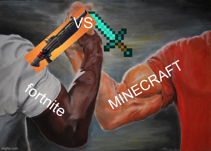 lol | VS; MINECRAFT; fortnite | image tagged in memes,epic handshake | made w/ Imgflip meme maker