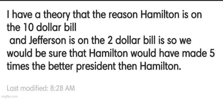 It makes sense | image tagged in hamilton,better than jefferson,even though he died first and never became president | made w/ Imgflip meme maker